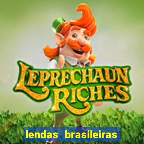 lendas brasileiras desconhecidas do folclore